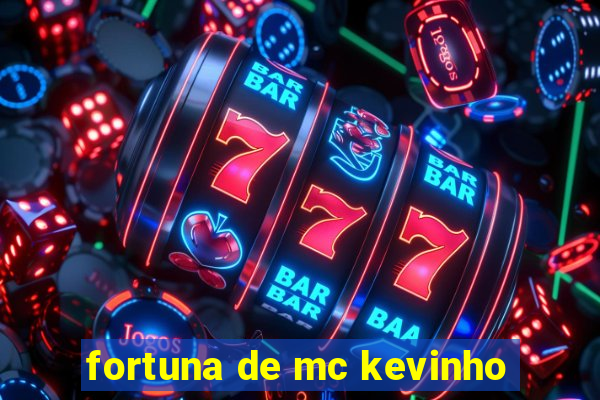 fortuna de mc kevinho